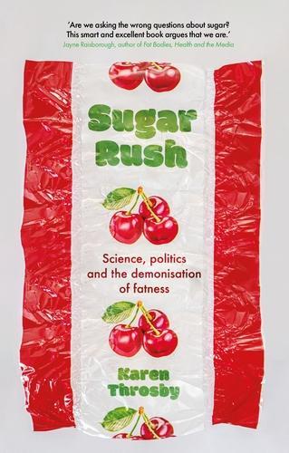 Бумажная книга «Sugar Rush: Science, Politics and the Demonisation of Fatness», автор Карен Тросби - фото №1