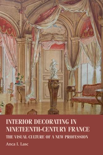 Бумажная книга «Interior Decorating in Nineteenth-Century France: The Visual Culture of a New Profession», автор Анка И. Ласк - фото №1