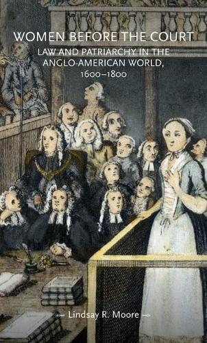 Бумажная книга «Women Before the Court: Law and Patriarchy in the Anglo-American World, 1600–1800», автор Линдси Р. Мур - фото №1