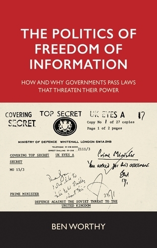 Бумажная книга «The Politics of Freedom of Information: How and Why Governments Pass Laws That Threaten Their Power», автор Бен Уорти - фото №1