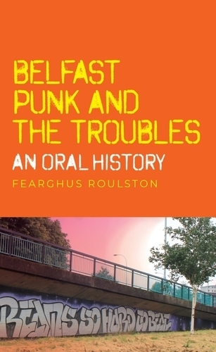 Бумажная книга «Belfast Punk and the Troubles: an Oral History», автор Фергюс Роулстон - фото №1