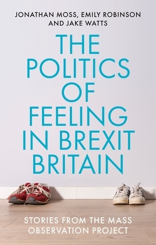 Бумажная книга «The Politics of Feeling in Brexit Britain: Stories from the Mass Observation Project», авторов Эмили Робинсон, Джейк Уоттс, Джонатан Мосс - фото №1