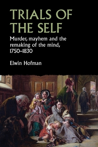 Бумажная книга «Trials of the Self: Murder, Mayhem and the Remaking of the Mind, 1750–1830», автор Элвин Хофман - фото №1