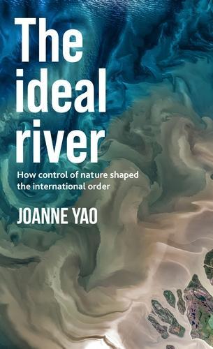 Бумажная книга «The Ideal River: How Control of Nature Shaped the International Order», автор Джоанна Яо - фото №1