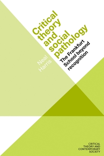 Паперова книга «Critical Theory and Social Pathology: The Frankfurt School Beyond Recognition», автор Ніл Харріс - фото №1