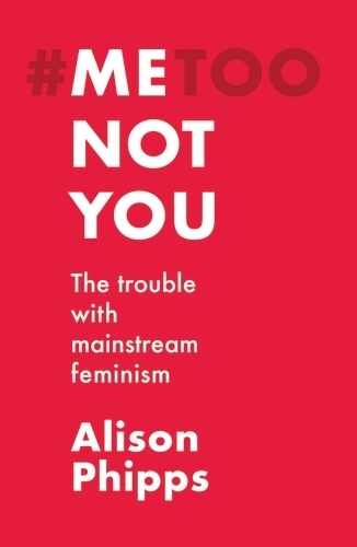 Бумажная книга «Me, Not You: The Trouble with Mainstream Feminism», автор Элисон Фиппс - фото №1