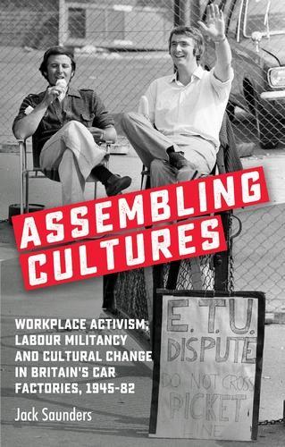 Бумажная книга «Assembling Cultures: Workplace Activism, Labour Militancy and Cultural Change in Britain's Car Factories, 1945-82», автор Джек Сондерс - фото №1