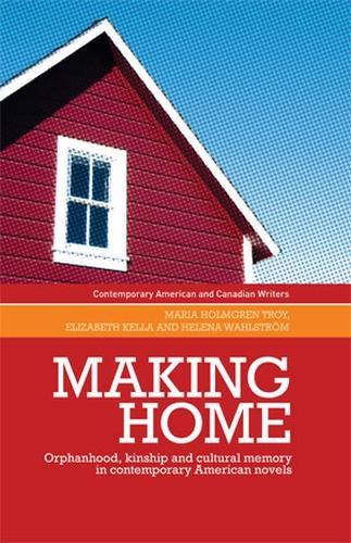Бумажная книга «Making Home: Orphanhood, Kinship and Cultural Memory in Contemporary American Novels», авторов Элизабет Келла, Хелена Вальстром, Мария Хольмгрен Трой - фото №1