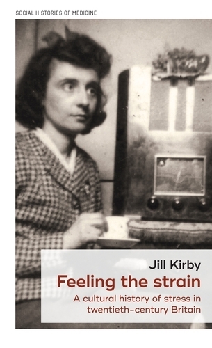 Бумажная книга «Feeling the Strain: A Cultural History of Stress in Twentieth-Century Britain», автор Джилл Кирби - фото №1