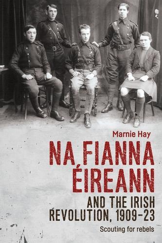 Бумажная книга «Na Fianna ÉIreann and the Irish Revolution, 1909–23: Scouting for Rebels», автор Марни Хэй - фото №1