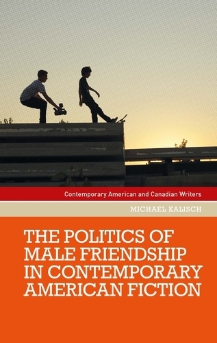 Бумажная книга «The Politics of Male Friendship in Contemporary American Fiction», автор Майкл Калиш - фото №1
