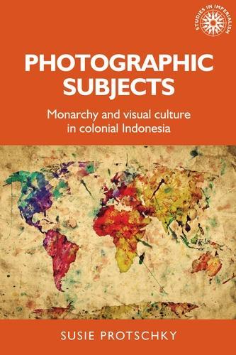 Паперова книга «Photographic Subjects: Monarchy and Visual Culture in Colonial Indonesia», автор Сьюзі Процькі - фото №1