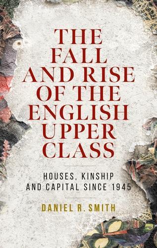 Бумажная книга «The Fall and Rise of the English Upper Class: Houses, Kinship and Capital Since 1945», автор Дэниел Р. Смит - фото №1