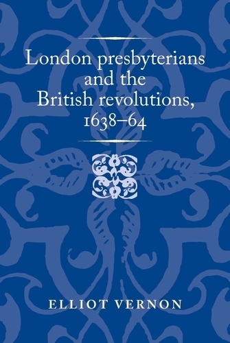Паперова книга «London Presbyterians and the British Revolutions, 1638–64», автор Еліот Вернон - фото №1