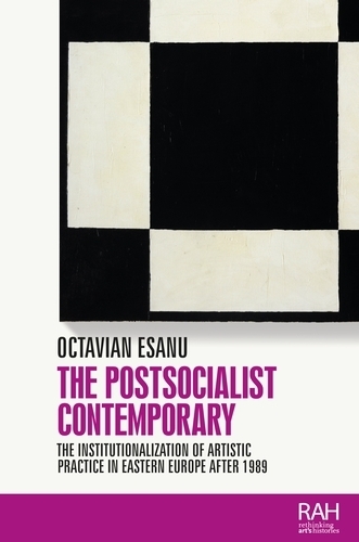 Паперова книга «The Postsocialist Contemporary: The Institutionalization of Artistic Practice in Eastern Europe After 1989», автор Октавіан Ешану - фото №1