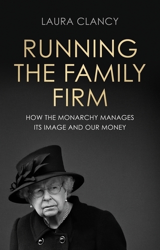 Бумажная книга «Running the Family Firm: How the Monarchy Manages its Image and Our Money», автор Лаура Клэнси - фото №1