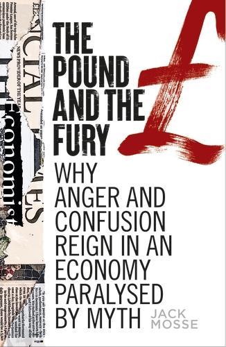 Бумажная книга «The Pound and the Fury: Why Anger and Confusion Reign in an Economy Paralysed by Myth», автор Джек Моссе - фото №1