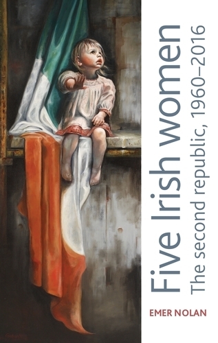 Бумажная книга «Five Irish Women: The Second Republic, 1960–2016», автор Эмер Нолан - фото №1