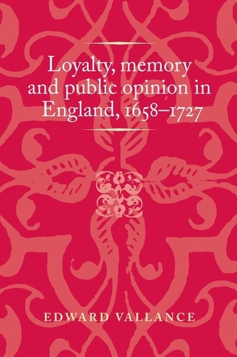 Бумажная книга «Loyalty, Memory and Public Opinion in England, 1658–1727», автор Эдвард Валланс - фото №1