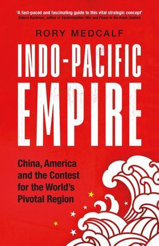 Бумажная книга «Indo-Pacific Empire: China, America and the Contest for the World's Pivotal Region», автор Рори Медкалф - фото №1