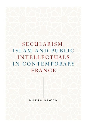 Бумажная книга «Secularism, Islam and Public Intellectuals in Contemporary France», автор Надя Киван - фото №1