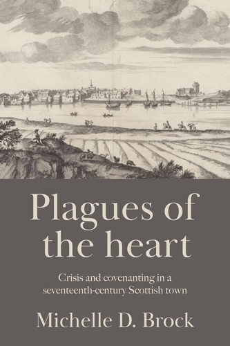 Бумажная книга «Plagues of the Heart: Crisis and Covenanting in a Seventeenth-Century Scottish Town», автор Мишель Д. Брок - фото №1