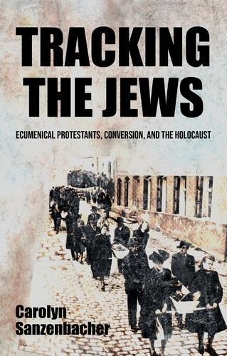 Бумажная книга «Tracking the Jews: Ecumenical Protestants, Conversion, and the Holocaust», автор Кэролин Санзенбахер - фото №1