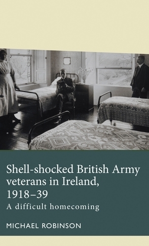 Паперова книга «Shell-Shocked British Army Veterans in Ireland, 1918-39: A Difficult Homecoming», автор Майкл Робінсон - фото №1