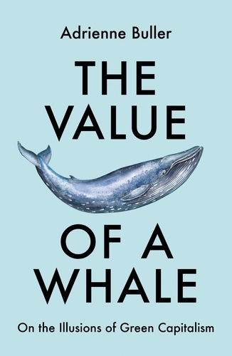Бумажная книга «The Value of a Whale: On the Illusions of Green Capitalism», автор Адриенна Буллер - фото №1