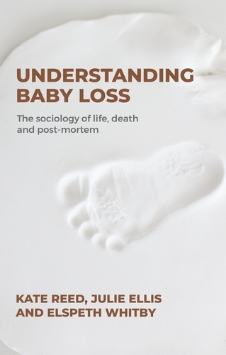 Бумажная книга «Understanding Baby Loss: The Sociology of Life, Death and Post-Mortem», авторов Элспет Уитби, Кейт Рид - фото №1