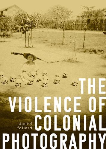 Бумажная книга «The Violence of Colonial Photography», автор Дэниел Фолиард - фото №1