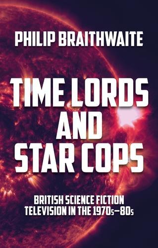 Бумажная книга «Time Lords and Star Cops: British Science Fiction Television in the 1970s–80s», автор Филип Брейтвейт - фото №1
