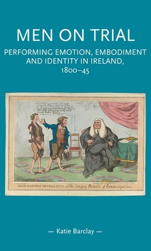 Бумажная книга «Men on Trial: Performing Emotion, Embodiment and Identity in Ireland, 1800–45», автор Кэти Барклай - фото №1