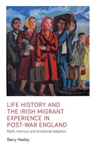Бумажная книга «Life History and the Irish Migrant Experience in Post-War England: Myth, Memory and Emotional Adaption», автор Барри Хэзли - фото №1