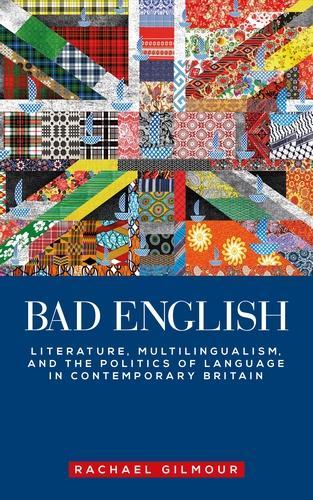 Паперова книга «Bad English: Literature, Multilingualism, and the Politics of Language in Contemporary Britain», автор Рейчел Гілмор - фото №1