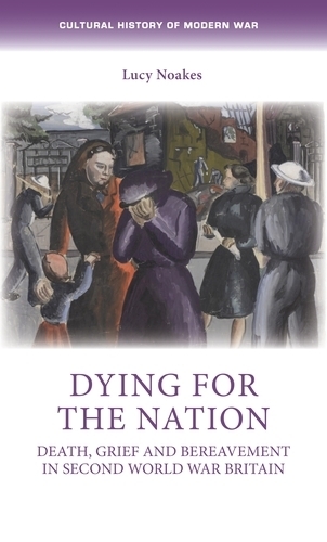 Бумажная книга «Dying for the Nation: Death, Grief and Bereavement in Second World War Britain», автор Люси Ноакс - фото №1