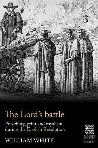 Бумажная книга «The Lord’S Battle: Preaching, Print and Royalism During the English Revolution», автор Уильям Уайт - фото №1