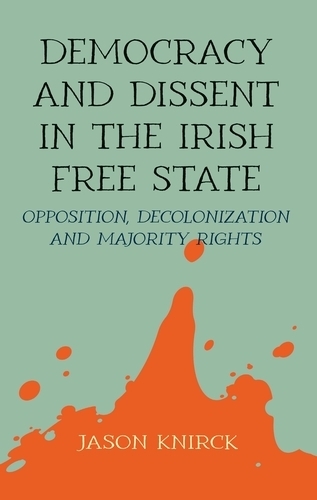 Бумажная книга «Democracy and Dissent in the Irish Free State: Opposition, Decolonisation, and Majority Rights», автор Джейсон Книрк - фото №1