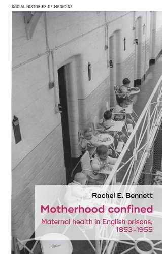 Бумажная книга «Motherhood Confined: Maternal Health in English Prisons, 1853-1955», автор Рэйчел Э. Беннетт - фото №1