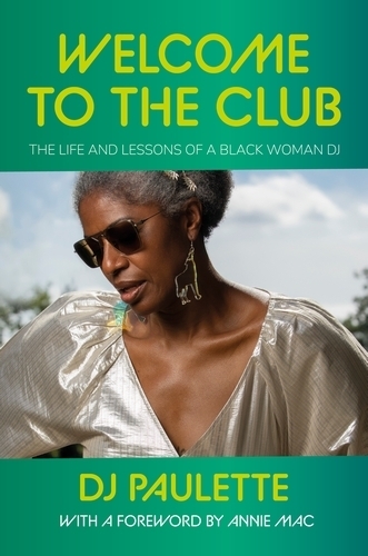 Бумажная книга «Welcome to the Club: The Life and Lessons of a Black Woman Dj», автор DJ Paulette - фото №1