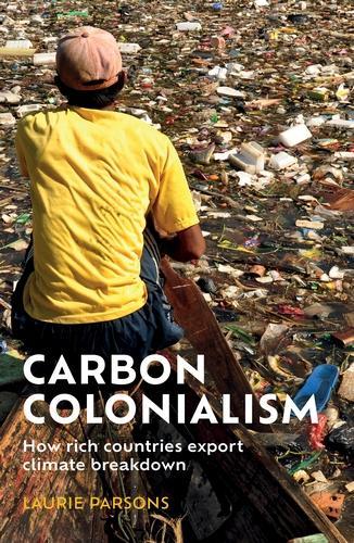 Паперова книга «Carbon Colonialism: How Rich Countries Export Climate Breakdown», автор Лорі Парсонс - фото №1