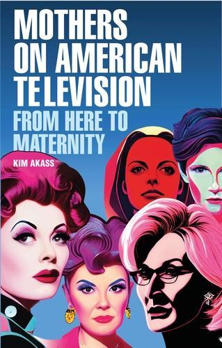 Паперова книга «Mothers on American Television: From Here to Maternity», автор Кім Акасс - фото №1