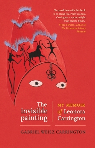 Бумажная книга «The Invisible Painting: My Memoir of Leonora Carrington», автор Габриэль Вайсц Каррингтон - фото №1