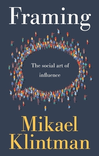 Бумажная книга «Framing: The Social Art of Influence», автор Микаэль Клинтман - фото №1