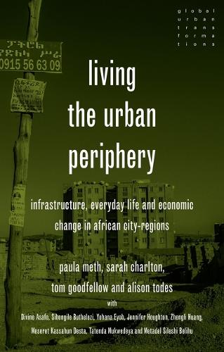 Бумажная книга «Living the Urban Periphery: Infrastructure, Everyday Life and Economic Change in African City-Regions», авторов Элисон Тодес, Пола Мет, Том Гудфеллоу - фото №1