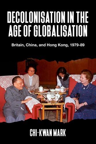 Бумажная книга «Decolonisation in the Age of Globalisation: Britain, China, and Hong Kong, 1979-89», автор Чи-Кван Марк - фото №1