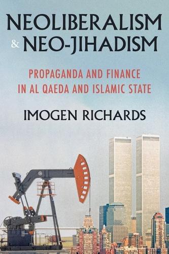 Бумажная книга «Neoliberalism and Neo-Jihadism: Propaganda and Finance in Al Qaeda and Islamic State», автор Имоджен Ричардс - фото №1