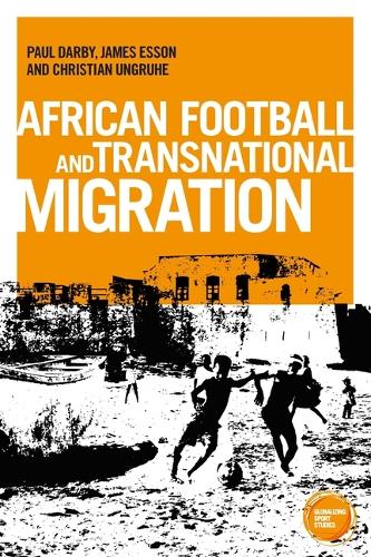 Бумажная книга «African Football Migration: Aspirations, Experiences and Trajectories», авторов Кристиан Унгруэ, Джеймс Эссон, Пол Дарби - фото №1