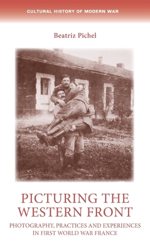 Паперова книга «Picturing the Western Front: Photography, Practices and Experiences in First World War France», автор Беатріс Пішель - фото №1