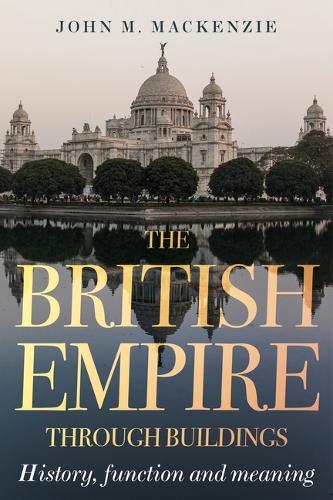 Паперова книга «The British Empire Through Buildings: Structure, Function and Meaning», автор Джон М. Маккензі - фото №1